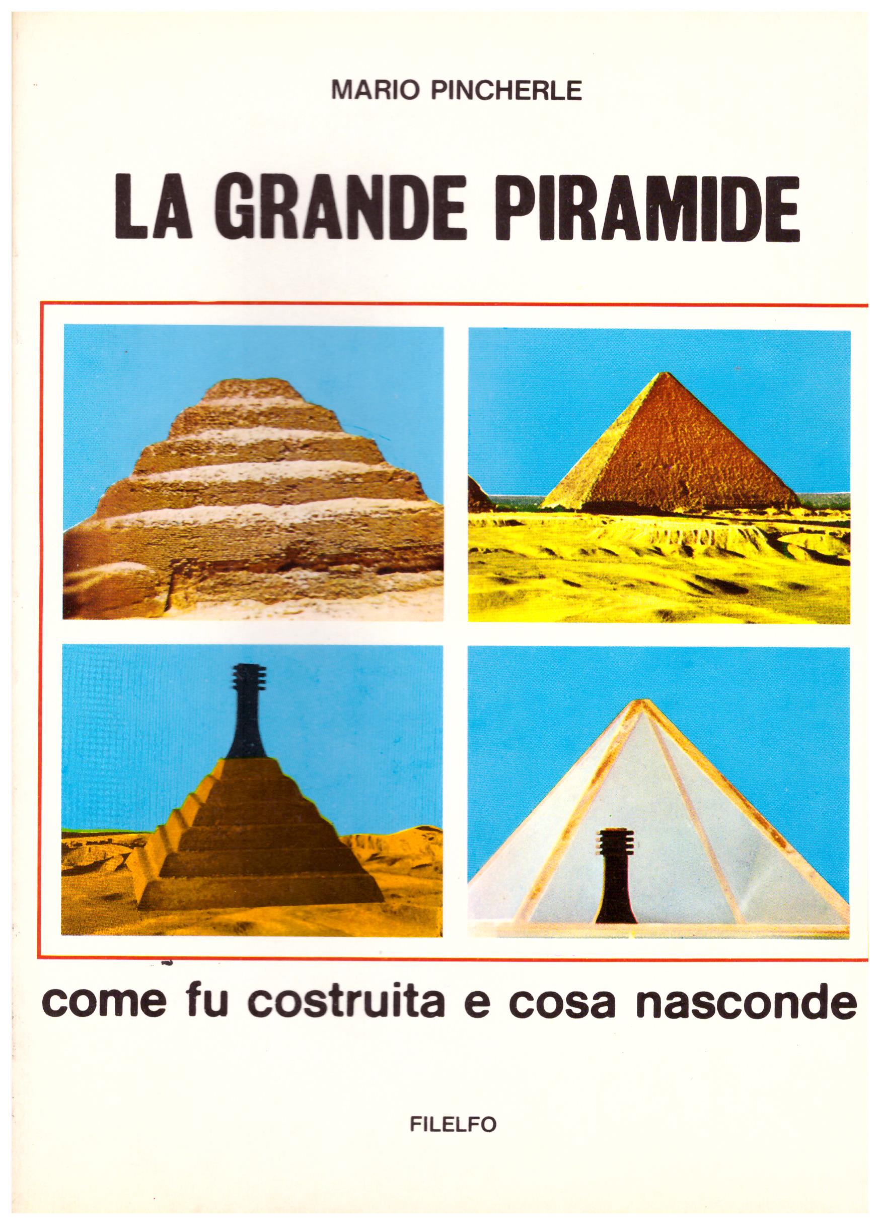 La grande piramide. Come fu costruita e cosa nasconde.